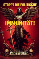 STOPPT DIE POLITISCHE IMMUNITÄT! (German Edition) B0DZBKXKX7 Book Cover