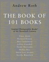 Book of 101 Books, The: Seminal Photographic Books of the Twentieth Century 0967077443 Book Cover