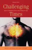 Challenging Times: Stories of Buddhist Practice When Things Get Tough 1899579761 Book Cover
