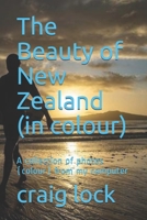 The Beauty of New Zealand (in colour): A collection of photos (colour) from my computer B08MMZYK8G Book Cover