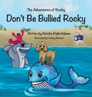 The Adventures of Rocky Don't Be Bullied Rocky! 1779440723 Book Cover