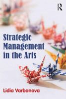 Strategic Management in the Arts 0415530032 Book Cover