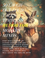 50 Laugh-Out-Loud Tales: Timeless Humor for Modern Minds: Hilarious Tales and Timeless Stories Filled with Wit, Wisdom, and Endless Laughter B0DRD4LC94 Book Cover