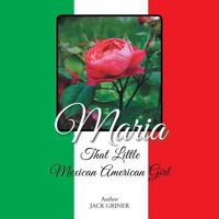 Maria: That Little Mexican American Girl 1490785655 Book Cover