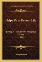 Helps to a Devout Life [Selections from Lectures, Ed. by J. Lawson] 1147132836 Book Cover