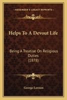Helps to a Devout Life [Selections from Lectures, Ed. by J. Lawson] 1147132836 Book Cover