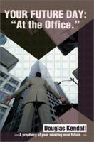 Your Future Day: At the Office - A Prophecy of Your Amazing Near Future 0595195113 Book Cover