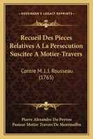 Recueil Des Pia]ces Relatives a la Persa(c)Cution Suscita(c)E a Matier-Travers Contre M. J. J. Rousseau 2016167114 Book Cover