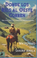 Donde los Rios al Oeste Corren: Una saga épica de la frontera norteamericana. B0FSK6X7WX Book Cover