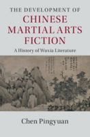 The Development of Chinese Martial Arts Fiction: A History of Wuxia Literature 1107069882 Book Cover