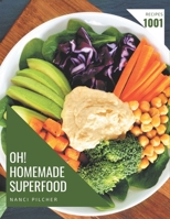 Oh! 1001 Homemade Superfood Recipes: Enjoy Everyday With Homemade Superfood Cookbook! B08L4MT6ZX Book Cover