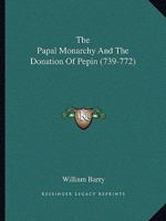 The Papal Monarchy And The Donation Of Pepin 1425370802 Book Cover