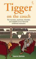 Tigger on the Couch: The Neuroses, Psychoses, Maladies and Disorders of Our Favourite Children's Characters 0007248954 Book Cover