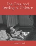 The Care and Feeding of Children: A Catechism for the Use of Mothers and Children's Nurses 1508865280 Book Cover