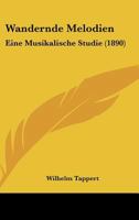 Wandernde Melodien: Eine Musikalische Studie 1017972346 Book Cover