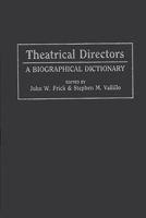 Theatrical Directors: A Biographical Dictionary 0313274789 Book Cover