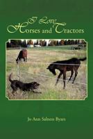 I Love Horses and Tractors: Stories and Adventures from a City Girl Becoming a Country Girl 1463424876 Book Cover