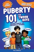 Puberty 101 for Tween Boys: Your practical guide to navigate body changes, hygiene, emotions, friendships & self-esteem with confidence & certainty. 1764704827 Book Cover