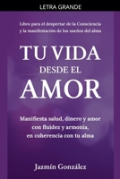 Tu Vida desde el Amor (Manifiesta Salud, Dinero y Amor con fluidez y armonía, en coherencia con tu Alma) (Despertar de la Consciencia y Manifestación de los Sueños del Alma.) (Spanish Edition) B0GN5D7LCV Book Cover