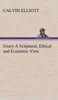 Usury: A Scriptural; Ethical and Economic View 1015698328 Book Cover