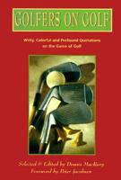 Golfers on Golf: Witty, Colorful and Profound Quotations on the Game of Golf 1572150076 Book Cover