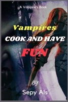 Vampires Cook and have Fun: Vampires cook and have fun! The monthly planner of activities and recipes with and for vampires! B096TWBJRZ Book Cover