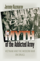 The Myth of the Addicted Army: Vietnam And The Modern War On Drugs 1558497056 Book Cover