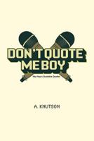 Don't Quote Me Boy: Hip Hop's Quotable Quotes 1451568002 Book Cover