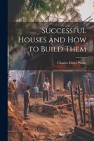 Successful Houses and how to Build Them 1021457027 Book Cover