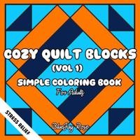 Cozy Quilt Blocks (Vol 1): Simple Coloring Book for Adults--50 Bold Designs for Fun and Stress Relief 098869798X Book Cover