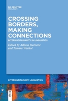 Crossing Borders, Making Connections: Interdisciplinarity in Linguistics 1501521047 Book Cover