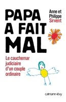 Papa a fait mal: Le Cauchemar judiciaire d'un couple ordinaire 270213470X Book Cover