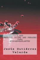 1,000 English Idioms and Phrases para hispanohablantes 1724275097 Book Cover