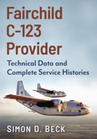 Fairchild C-123 Provider : Technical Data and Complete Service Histories 1476698562 Book Cover