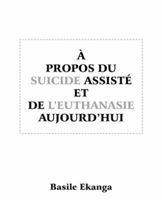 A Propos Du Suicide Assiste Et de L'Euthanasie Aujourd'hui 1491702443 Book Cover