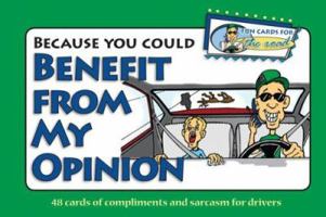 Because You Could Benefit From My Opinion - Fun Cards for the Road 1563832437 Book Cover