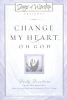 Change My Heart Oh God: Daily Devotionals from the Greatest Praise and Worship Songs of All Time (Songs 4 Worship) 159145087X Book Cover