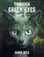 Through Green Eyes 1480840661 Book Cover