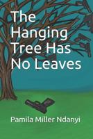 The Hanging Tree Has No Leaves 0998123099 Book Cover