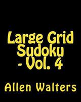 Large Grid Sudoku - Vol. 4: Easy to Read, Large Grid Sudoku Puzzles 148200691X Book Cover