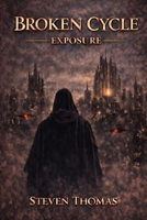 BROKEN CYCLE: EXPOSURE (The Broken Cycle Trilogy) B0GKV8KNGJ Book Cover