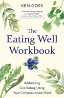 The Eating Well Workbook: Managing Eating Problems Using Your Compassionate Mind 147214760X Book Cover