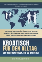 Kroatisch für den Alltag: Kroatisch für Anfänger und Reisende: Der umfassende Leitfaden mit praktischen, leicht zu merkenden Sätzen für schnelle ... und alltägliche Gespräche. (German Edition) B0F4L1JNC8 Book Cover