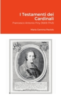 I Testamenti dei Cardinali: Francesco Antonio Finy (1669-1743) 132939612X Book Cover