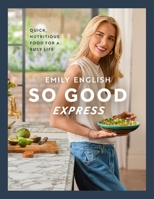 So Good Express: Quick, nutritious food for a busy life 1399631160 Book Cover
