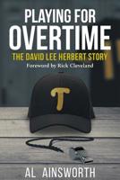 Playing for Overtime: The David Lee Herbert Story 0578533200 Book Cover