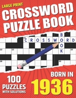 You Were Born In 1936: Crossword Puzzle Book: Large Print Challenging Brain Exercise With Puzzle Game for All Puzzle Lover With Solutions B09T8WRZ4J Book Cover
