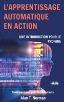 L'apprentissage automatique en action: Guide pour le profane, Guide d'apprentissage progressif pour débutants 8835414628 Book Cover