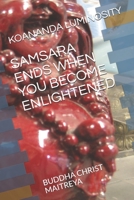Samsara Ends When You Become Enlightened: Buddha Christ Maitreya B08WZGS4Y6 Book Cover