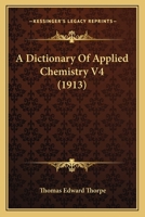 A Dictionary Of Applied Chemistry V4 1168164621 Book Cover